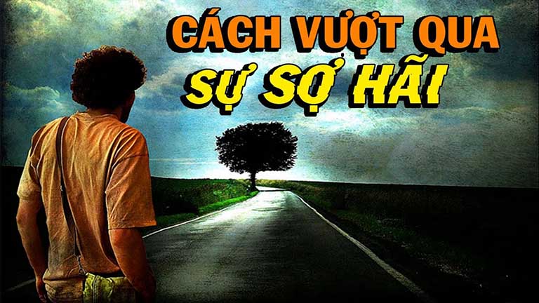 vượt qua nỗi sợ hãi vượt qua nỗi sợ hãi