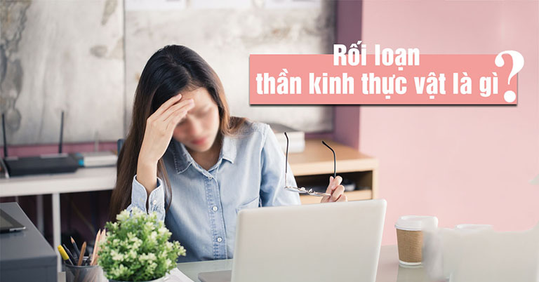 Rối loạn thần kinh thực vật là gì