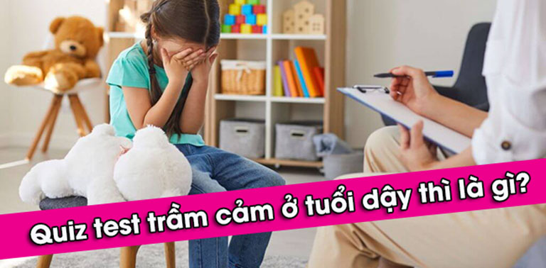 quiz test trầm cảm tuổi dậy thì quiz test trầm cảm tuổi dậy thì