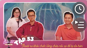 [VTV3] Tập 53: Hãy là chú chim tự do, thoát khỏi chiếc lồng chứa đầy nỗi sợ